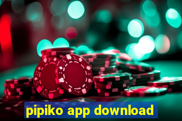 pipiko app download